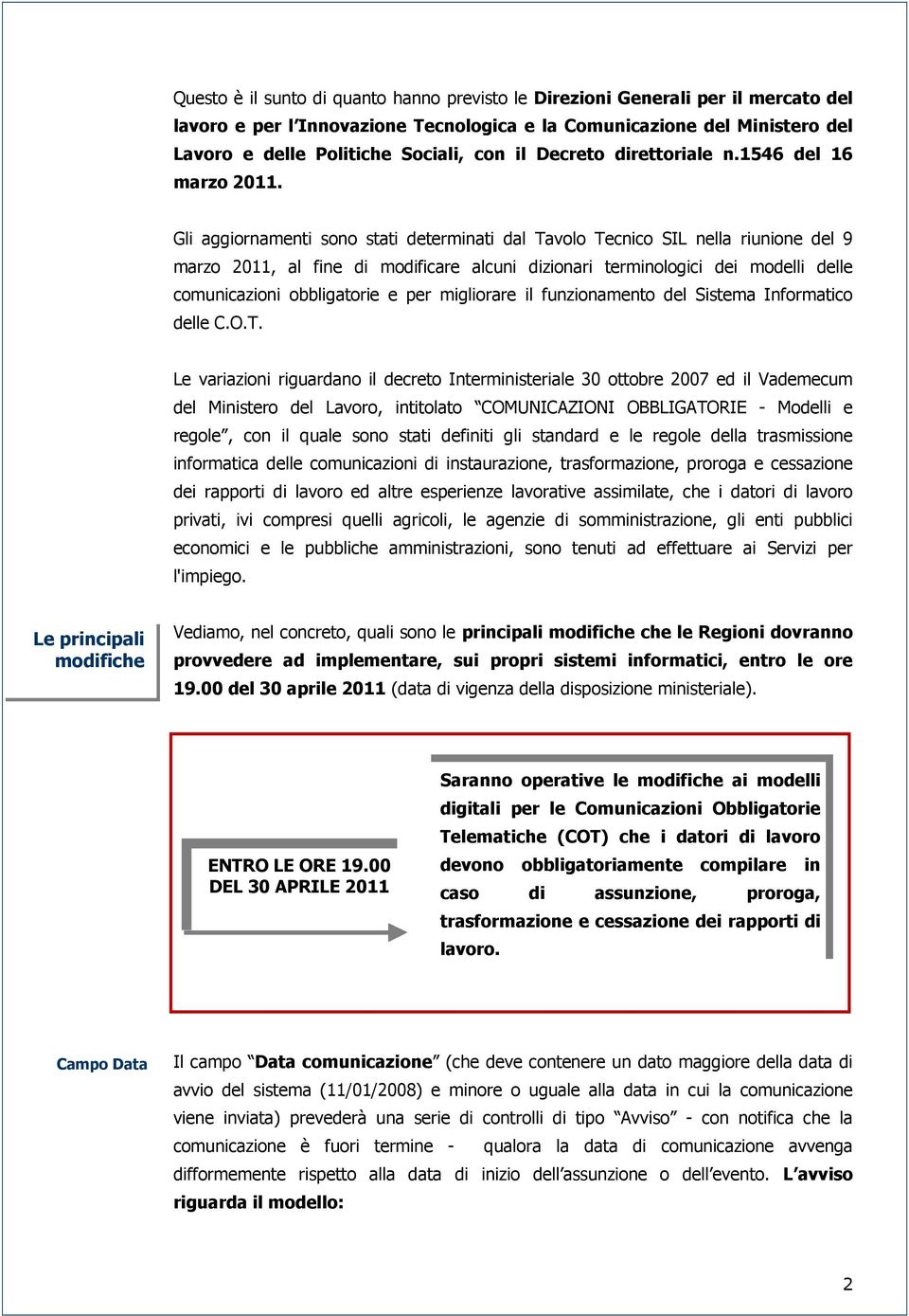 Gli aggiornamenti sono stati determinati dal Tavolo Tecnico SIL nella riunione del 9 marzo 2011, al fine di modificare alcuni dizionari terminologici dei modelli delle comunicazioni obbligatorie e