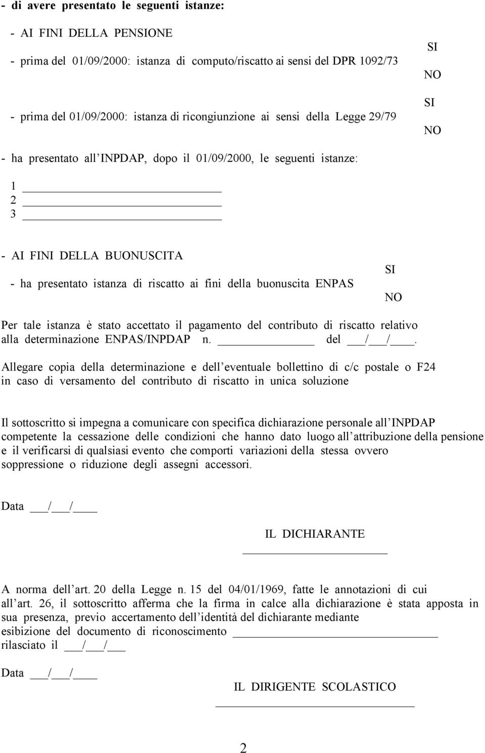 tale istanza è stato accettato il pagamento del contributo di riscatto relativo alla determinazione ENPAS/INPDAP n. del / /.