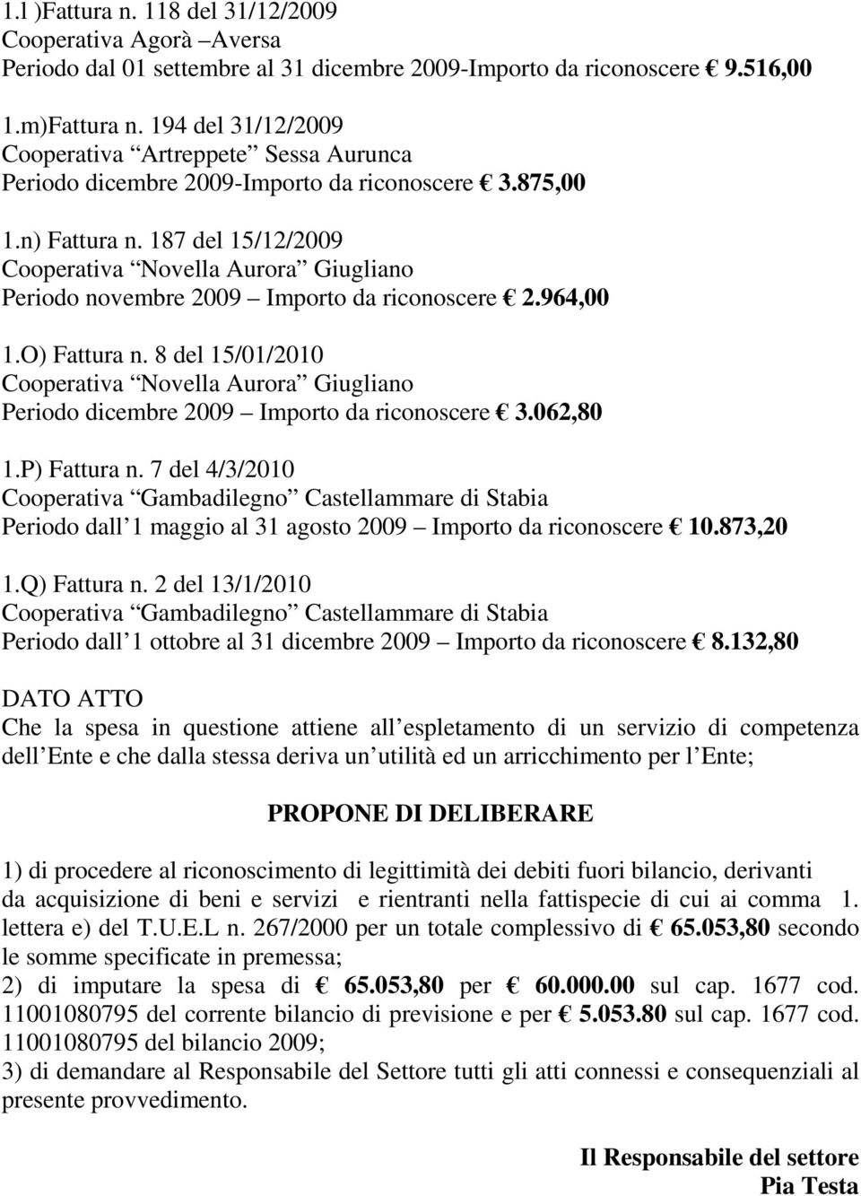 187 del 15/12/2009 Cooperativa Novella Aurora Giugliano Periodo novembre 2009 Importo da riconoscere 2.964,00 1.O) Fattura n.