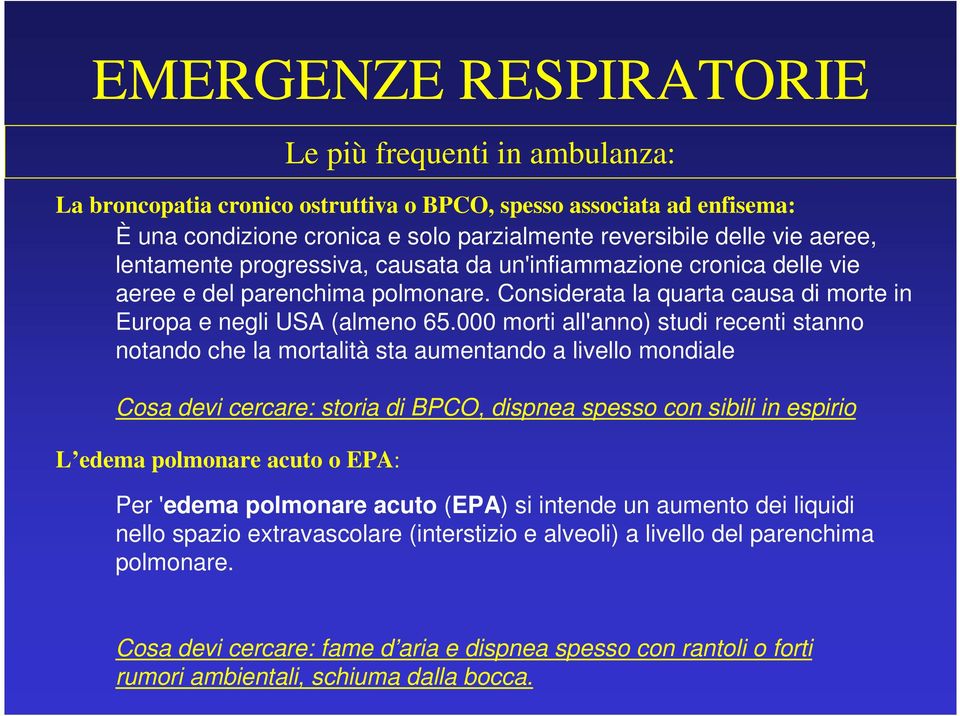 000 morti all'anno) studi recenti stanno notando che la mortalità sta aumentando a livello mondiale Cosa devi cercare: storia di BPCO, dispnea spesso con sibili in espirio L edema polmonare acuto o