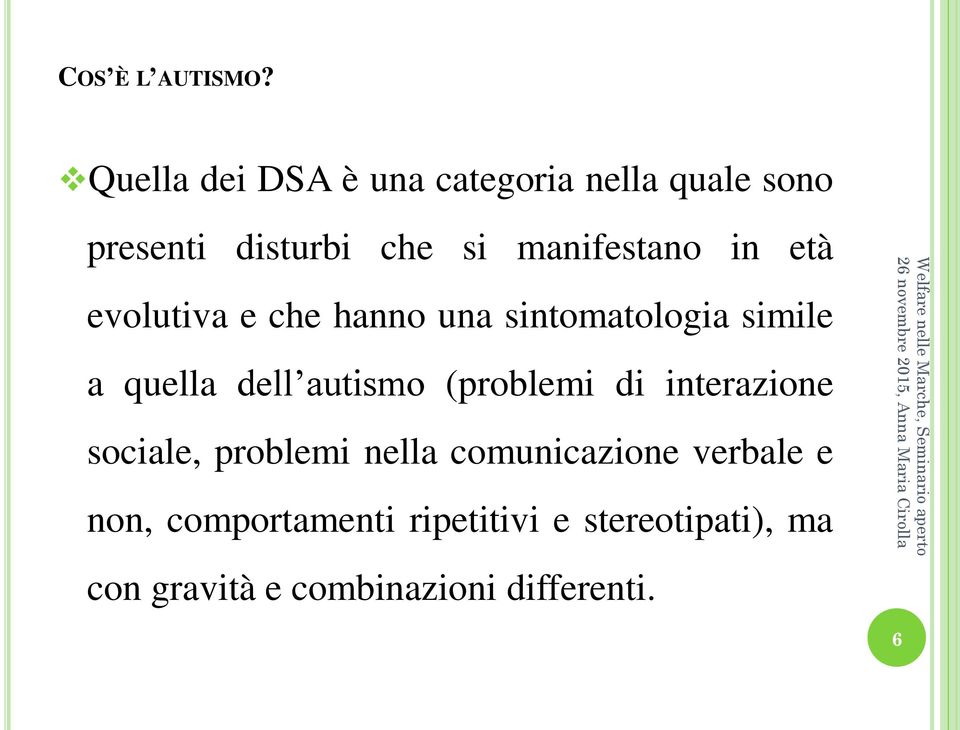 in età evolutiva e che hanno una sintomatologia simile a quella dell autismo