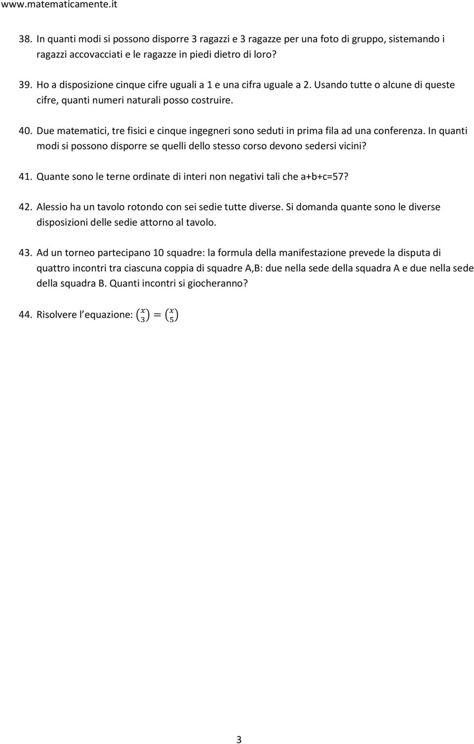 Due matematici, tre fisici e cinque ingegneri sono seduti in prima fila ad una conferenza. In quanti modi si possono disporre se quelli dello stesso corso devono sedersi vicini? 41.