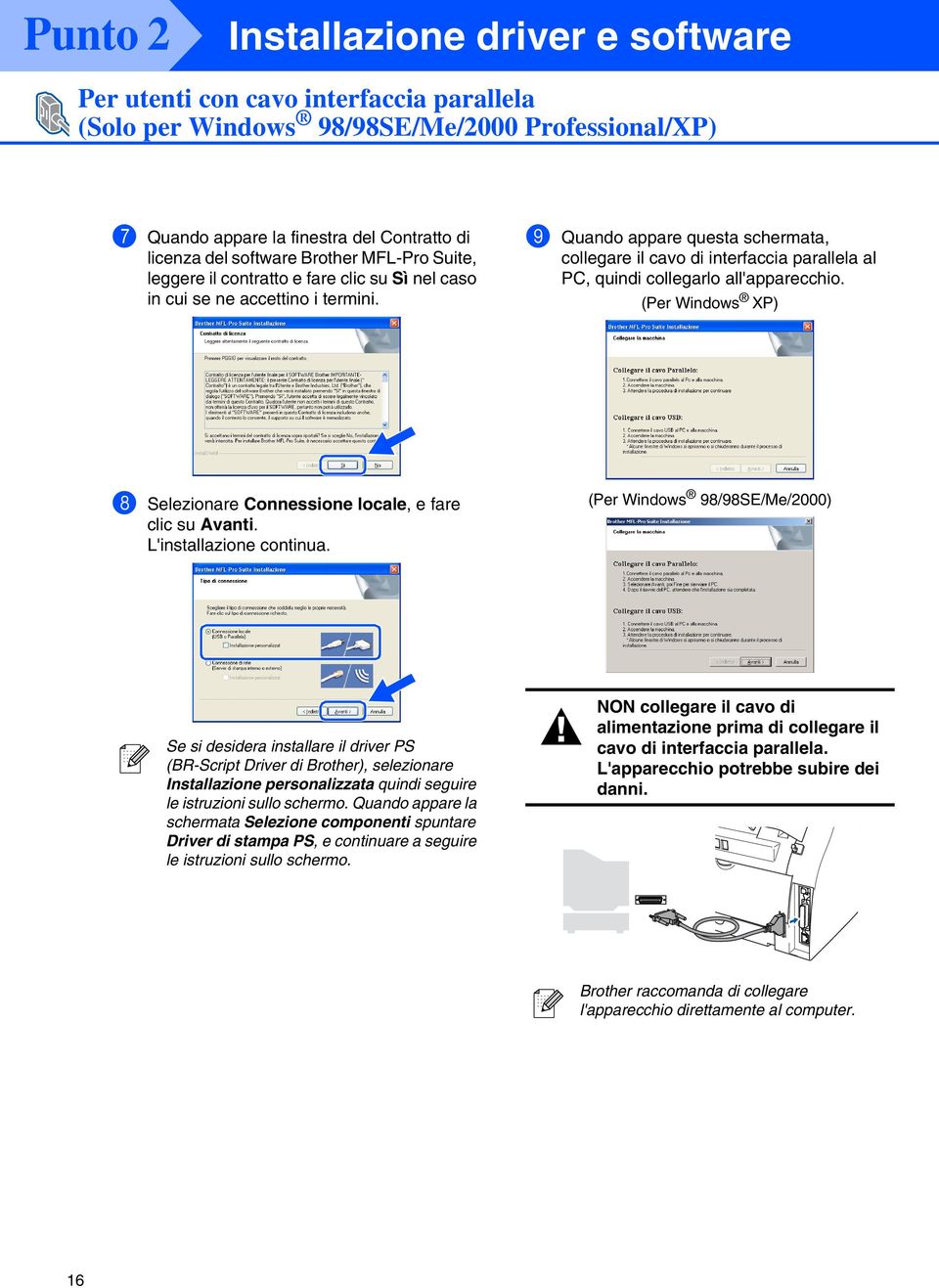 (Per XP) 8 Selezionare Connessione locale, e fare clic su Avanti. L'installazione continua.