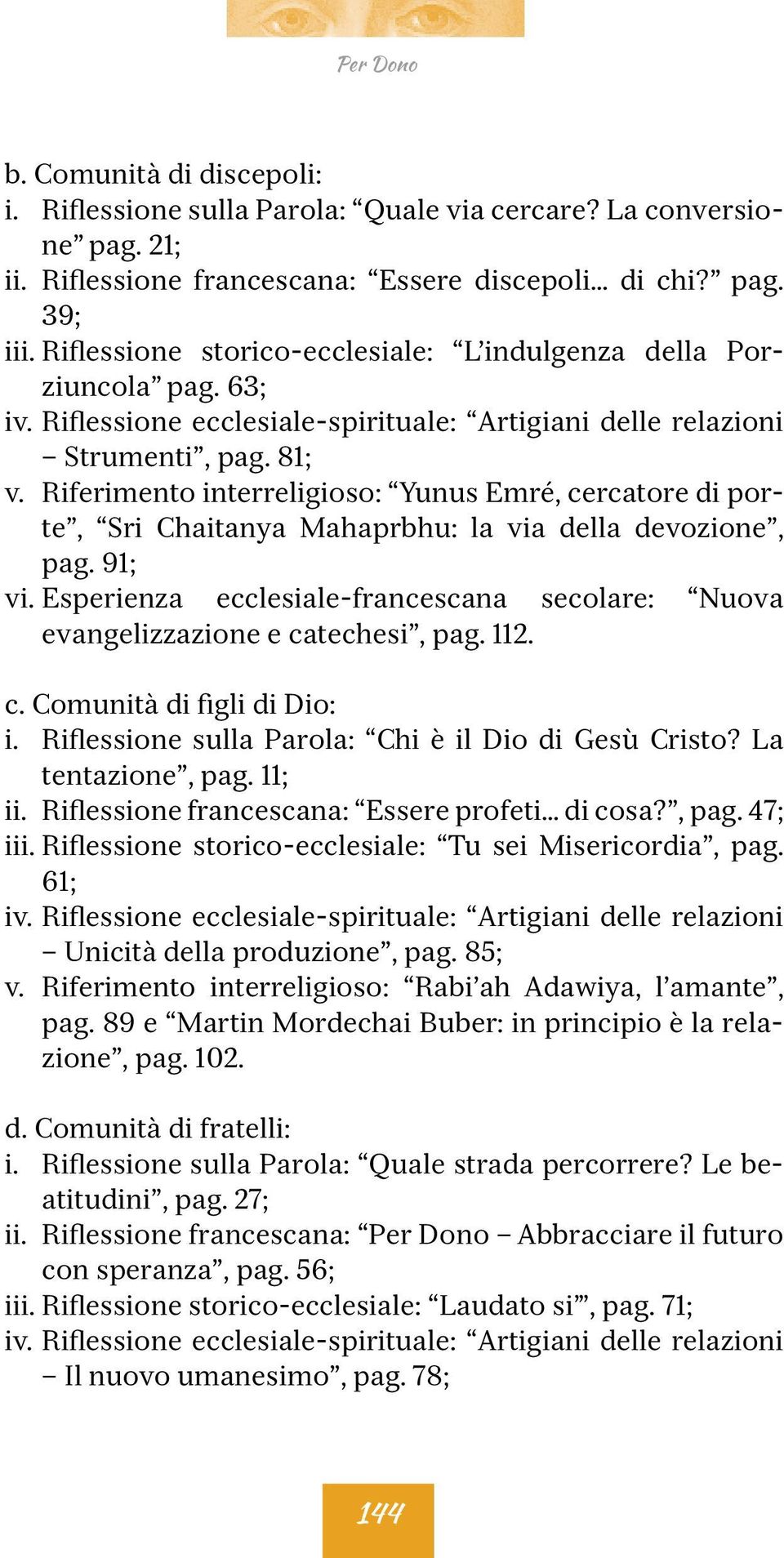 Riferimento interreligioso: Yunus Emré, cercatore di porte, Sri Chaitanya Mahaprbhu: la via della devozione, pag. 91; vi.