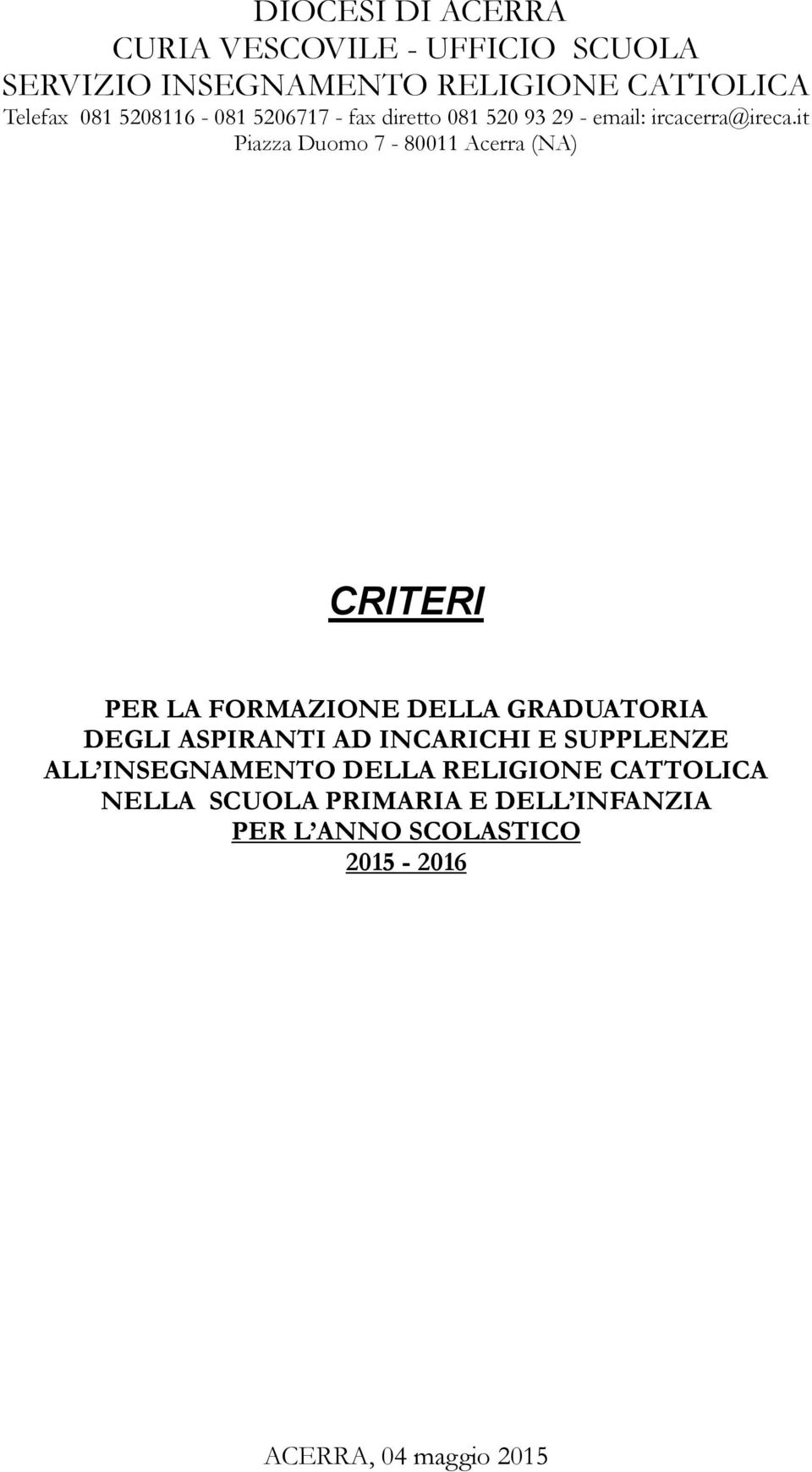 it Piazza Duomo 7-80011 Acerra (NA) CRITERI PER LA FORMAZIONE DELLA GRADUATORIA DEGLI ASPIRANTI AD INCARICHI