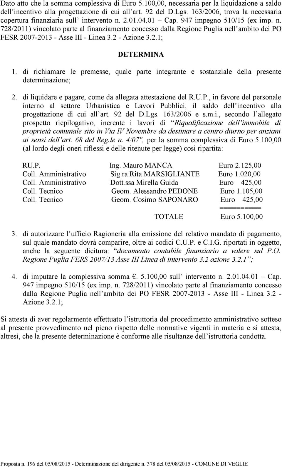 2 - Azione 3.2.1; DETERMINA 1. di richiamare le premesse, quale parte integrante e sostanziale della presente determinazione; 2. di liquidare e pagare, come da allegata attestazione del R.U.P.