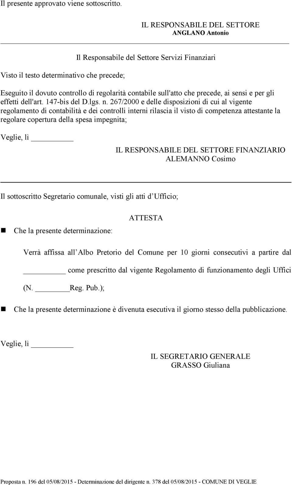 precede, ai sensi e per gli effetti dell'art. 147-bis del D.lgs. n.