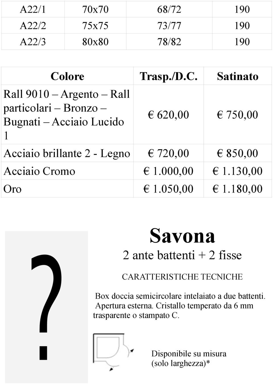 Satinato Rall 9010 Argento Rall particolari Bronzo Bugnati Acciaio Lucido 1 620,00 750,00 Acciaio brillante 2 - Legno