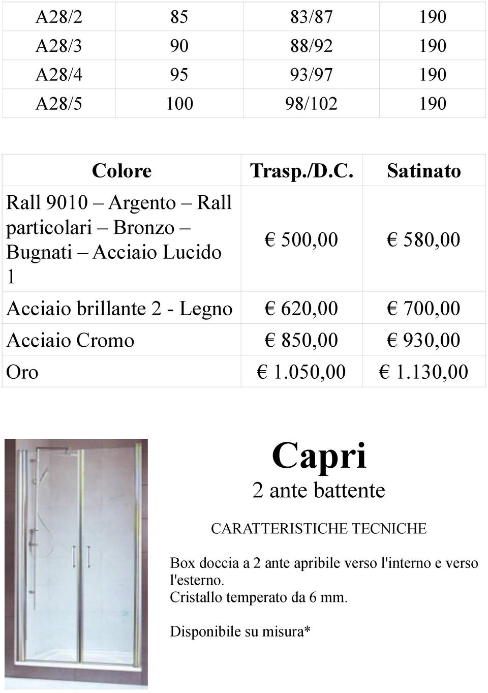 Satinato Rall 9010 Argento Rall particolari Bronzo Bugnati Acciaio Lucido 1 500,00 580,00 Acciaio brillante 2