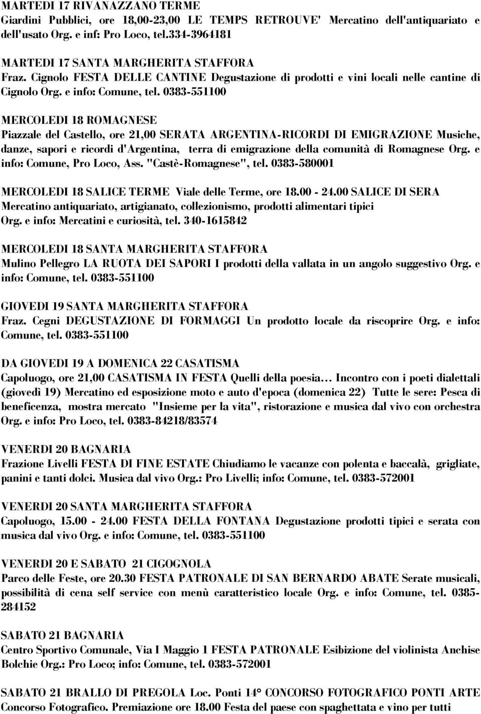 Romagnese Org. e info: Comune, Pro Loco, Ass. "Castè-Romagnese", tel. 0383-580001 MERCOLEDI 18 SALICE TERME Viale delle Terme, ore 18.00-24.