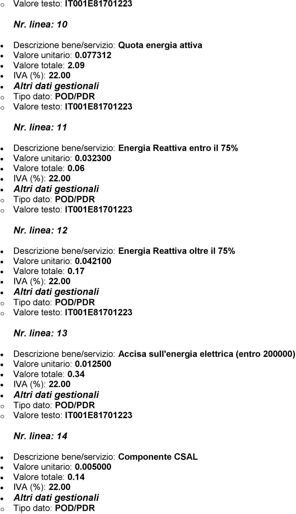 linea: 12 Descrizione bene/servizio: Energia Reattiva oltre il 75% Valore unitario: 0.042100 Valore totale: 0.17 Nr.