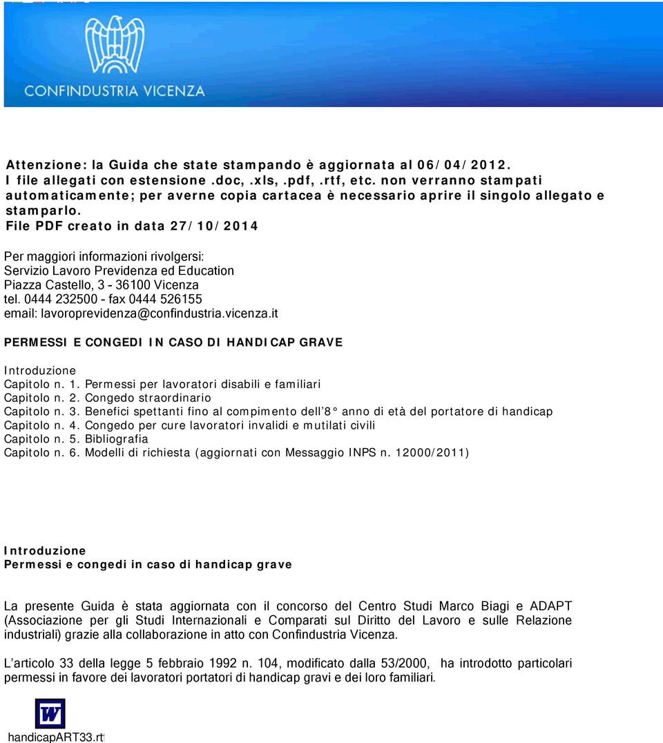 File PDF creato in data 27/10/2014 Per maggiori informazioni rivolgersi: Servizio Lavoro Previdenza ed Education Piazza Castello, 3-36100 Vicenza tel.