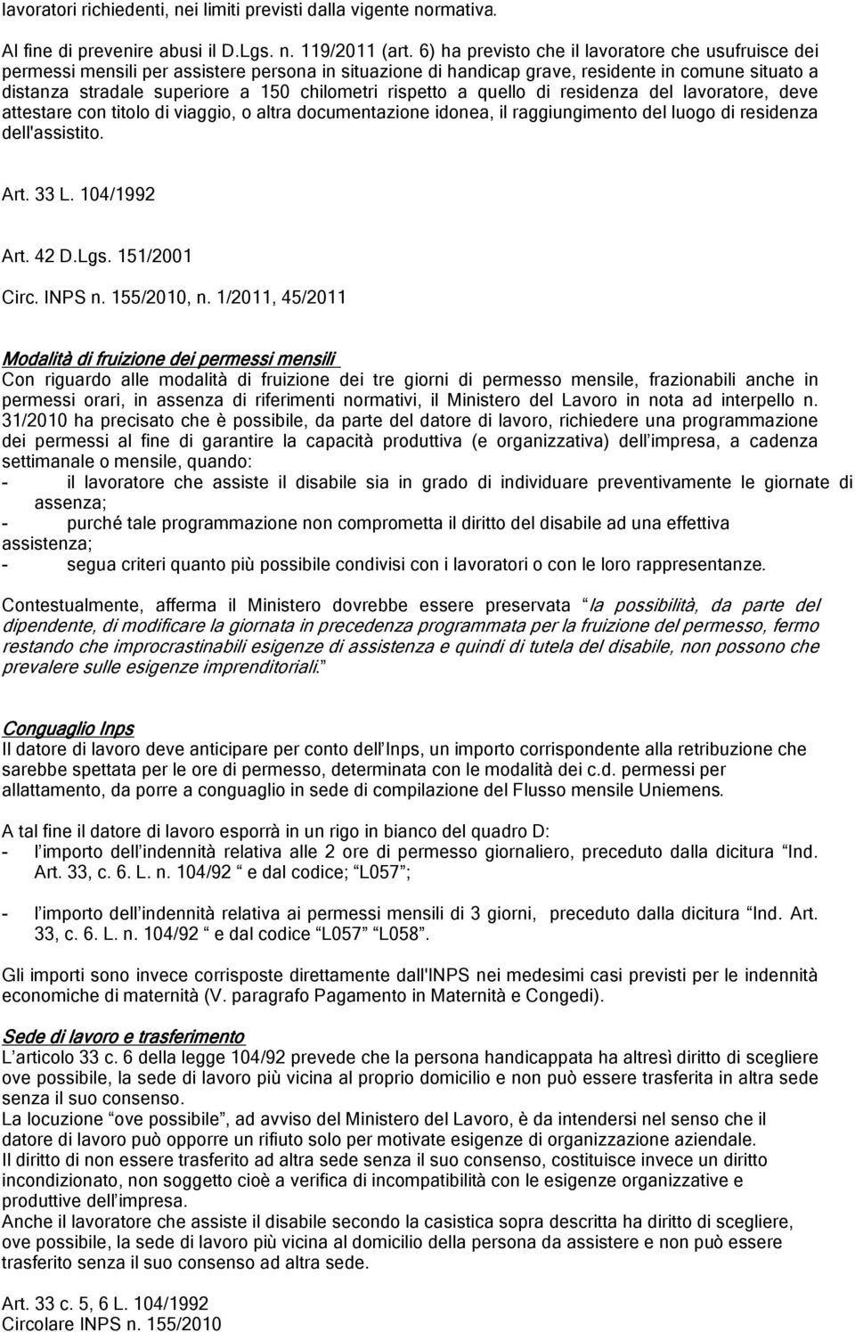 rispetto a quello di residenza del lavoratore, deve attestare con titolo di viaggio, o altra documentazione idonea, il raggiungimento del luogo di residenza dell'assistito. Art. 33 L. 104/1992 Art.