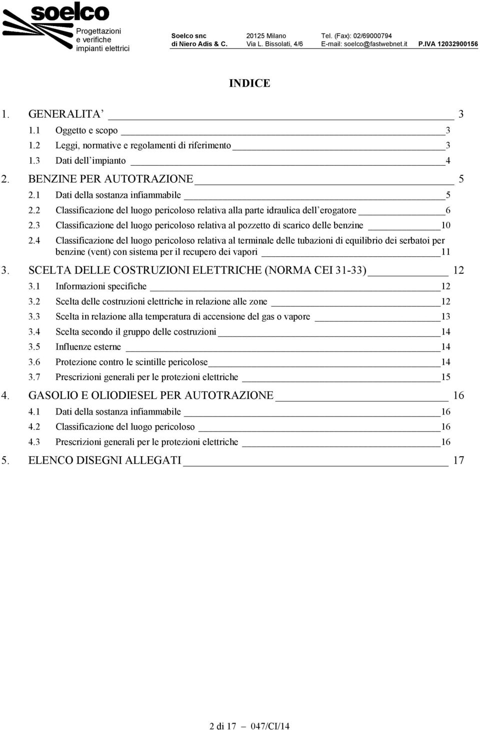 2 Classificazione del luogo pericoloso relativa alla parte idraulica dell erogatore 6 2.3 Classificazione del luogo pericoloso relativa al pozzetto di scarico delle benzine 10 2.