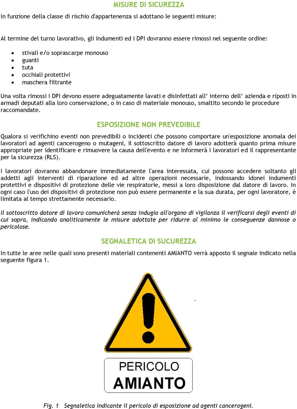 in armadi deputati alla loro conservazione, o in caso di materiale monouso, smaltito secondo le procedure raccomandate.