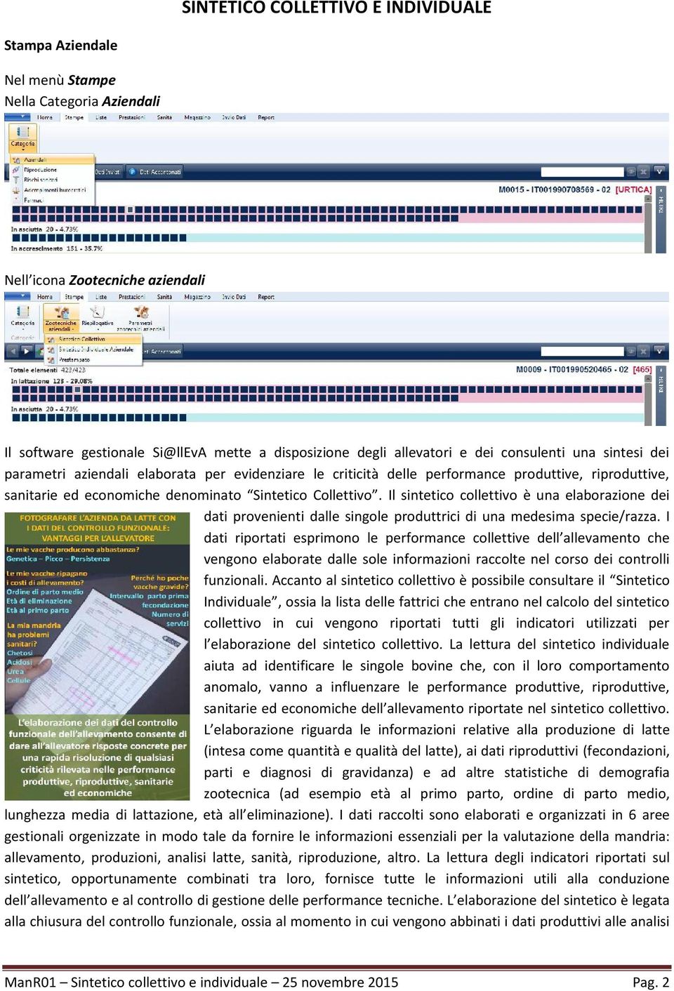 Il sintetico collettivo è una elaborazione dei dati provenienti dalle singole produttrici di una medesima specie/razza.