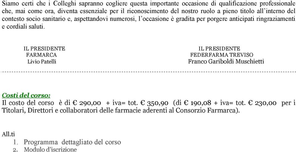 IL PRESIDENTE FARMARCA Livio Patelli IL PRESIDENTE FEDERFARMA TREVISO Franco Gariboldi Muschietti Costi del corso: Il costo del corso è di 290,00 + iva= tot.