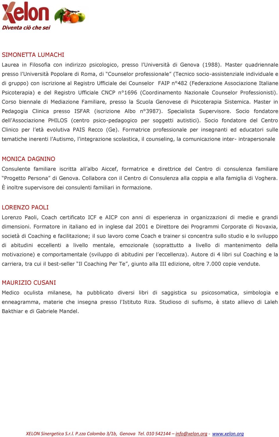 482 (Federazione Associazione Italiane Psicoterapia) e del Registro Ufficiale CNCP n 1696 (Coordinamento Nazionale Counselor Professionisti).