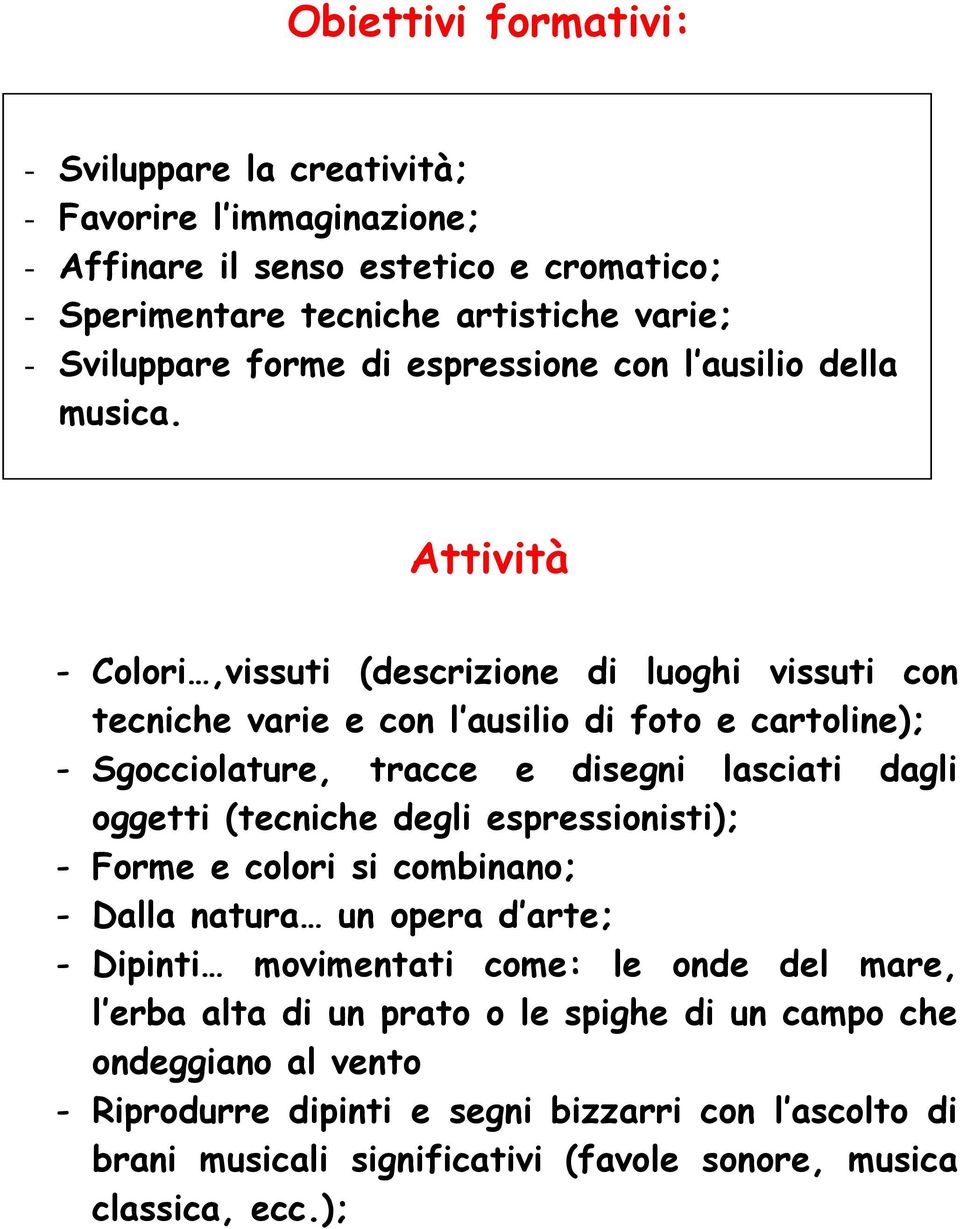 Attività - Colori,vissuti (descrizione di luoghi vissuti con tecniche varie e con l ausilio di foto e cartoline); - Sgocciolature, tracce e disegni lasciati dagli oggetti (tecniche