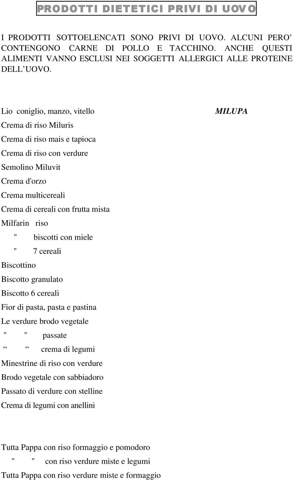 Lio coniglio, manzo, vitello Crema di riso Miluris Crema di riso mais e tapioca Crema di riso con verdure Semolino Miluvit Crema d'orzo Crema di cereali con frutta mista Milfarin riso " biscotti con