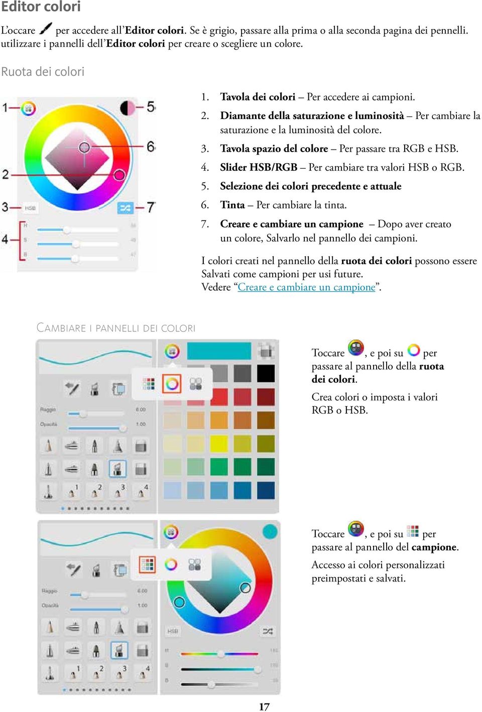 Tavola spazio del colore Per passare tra RGB e HSB. 4. Slider HSB/RGB Per cambiare tra valori HSB o RGB. 5. Selezione dei colori precedente e attuale 6. Tinta Per cambiare la tinta. 7.