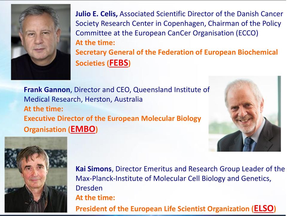Organisation (ECCO) At the time: Secretary General of the Federation of European Biochemical Societies (FEBS) Frank Gannon, Director and CEO, Queensland Institute