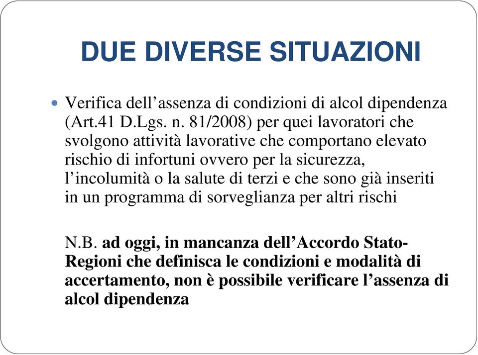 sicurezza, l incolumità o la salute di terzi e che sono già inseriti in un programma di sorveglianza per altri rischi N.B.