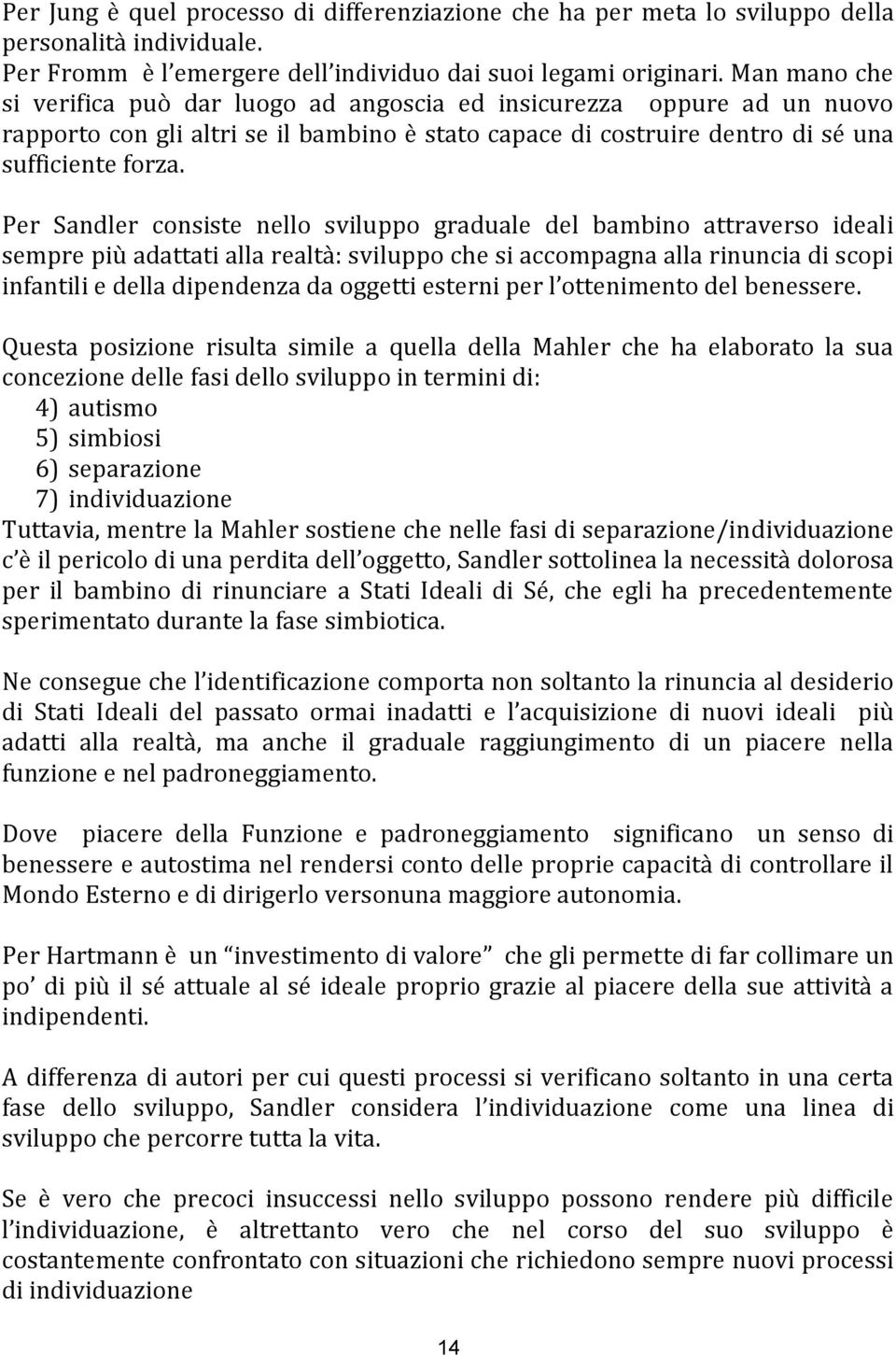 Per Sandler consiste nello sviluppo graduale del bambino attraverso ideali sempre più adattati alla realtà: sviluppo che si accompagna alla rinuncia di scopi infantili e della dipendenza da oggetti