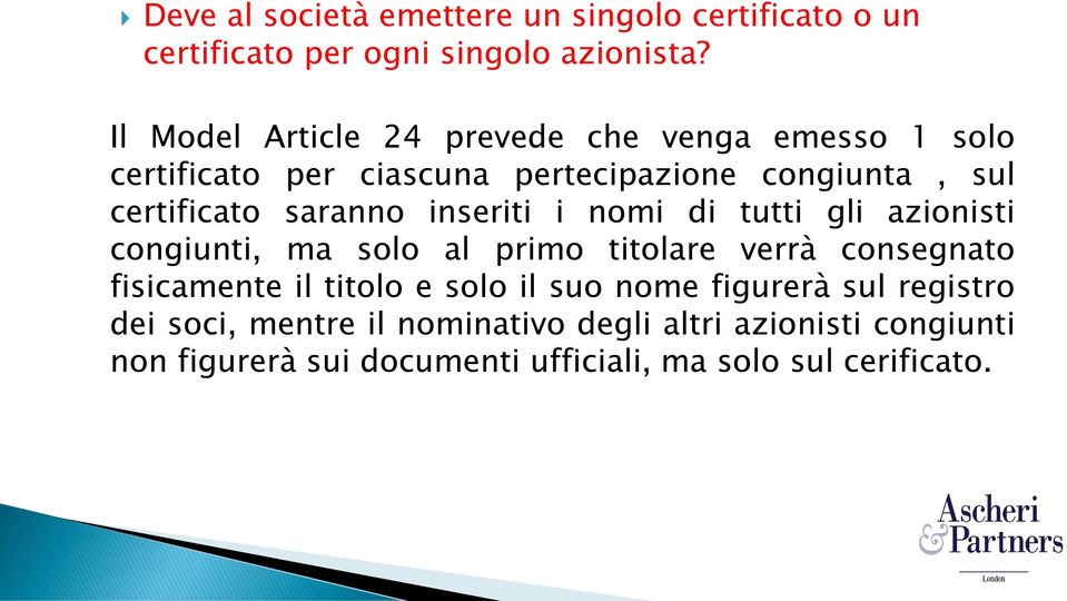 saranno inseriti i nomi di tutti gli azionisti congiunti, ma solo al primo titolare verrà consegnato fisicamente il titolo e