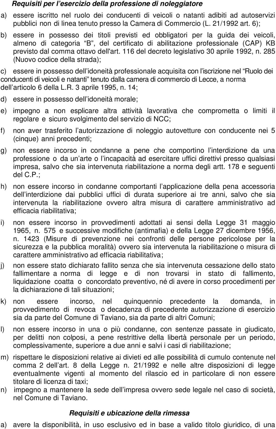 6); b) essere in possesso dei titoli previsti ed obbligatori per la guida dei veicoli, almeno di categoria B, del certificato di abilitazione professionale (CAP) KB previsto dal comma ottavo dell'art.