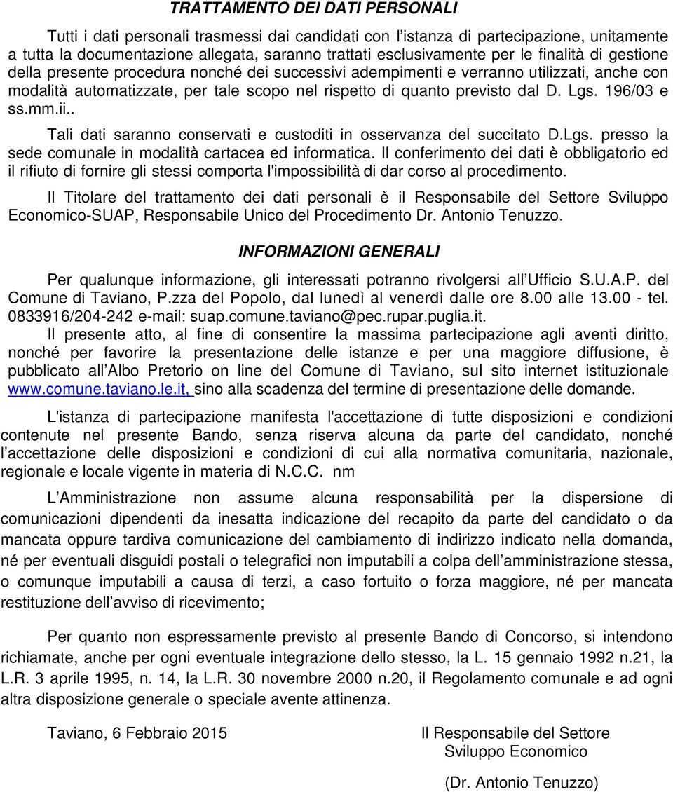 196/03 e ss.mm.ii.. Tali dati saranno conservati e custoditi in osservanza del succitato D.Lgs. presso la sede comunale in modalità cartacea ed informatica.