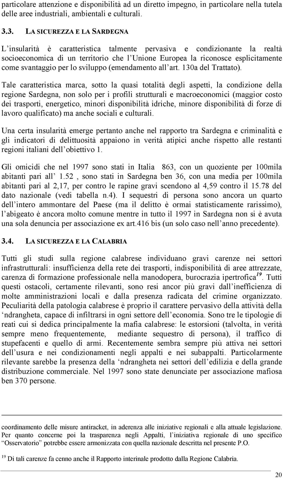 svantaggio per lo sviluppo (emendamento all art. 130a del Trattato).