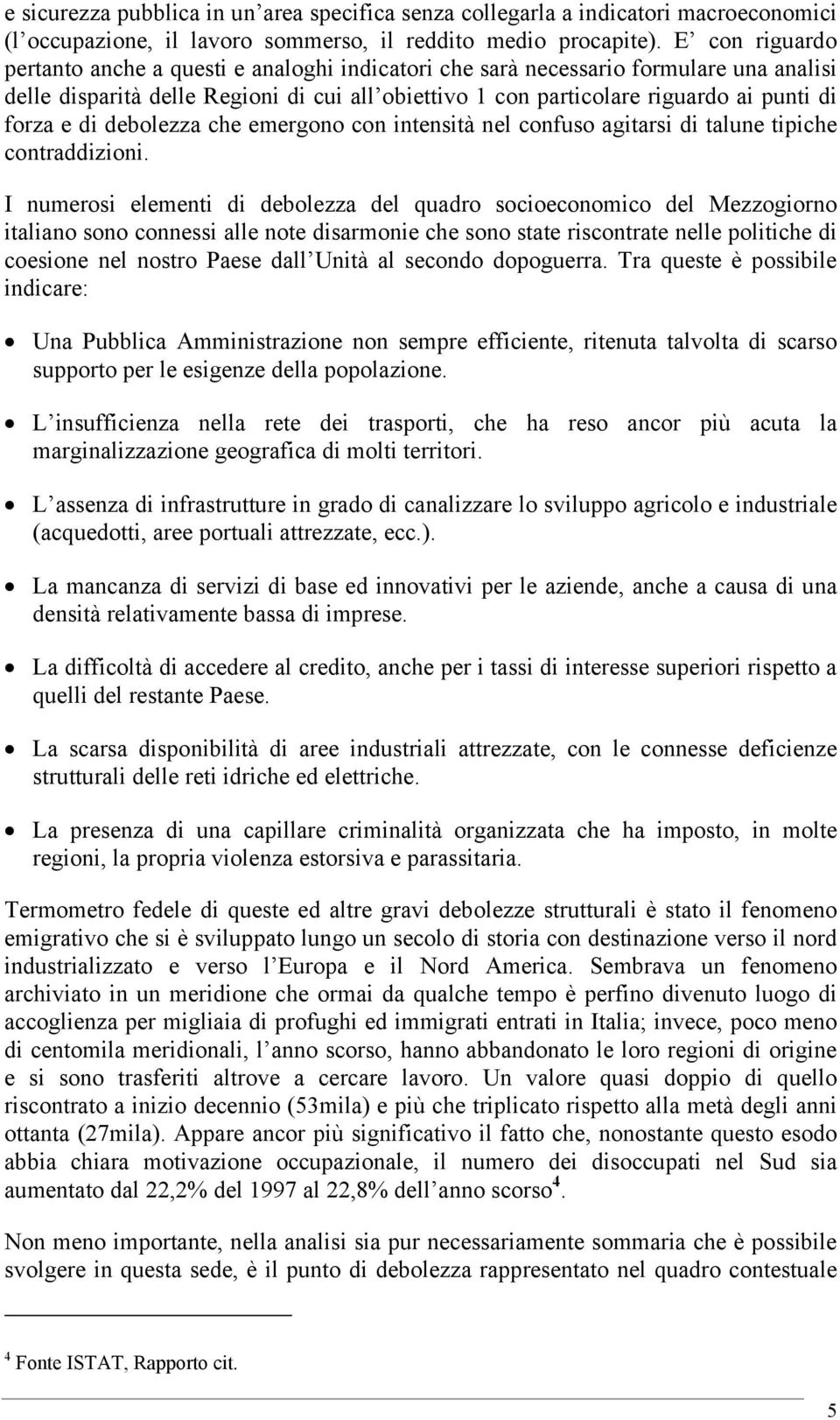 e di debolezza che emergono con intensità nel confuso agitarsi di talune tipiche contraddizioni.