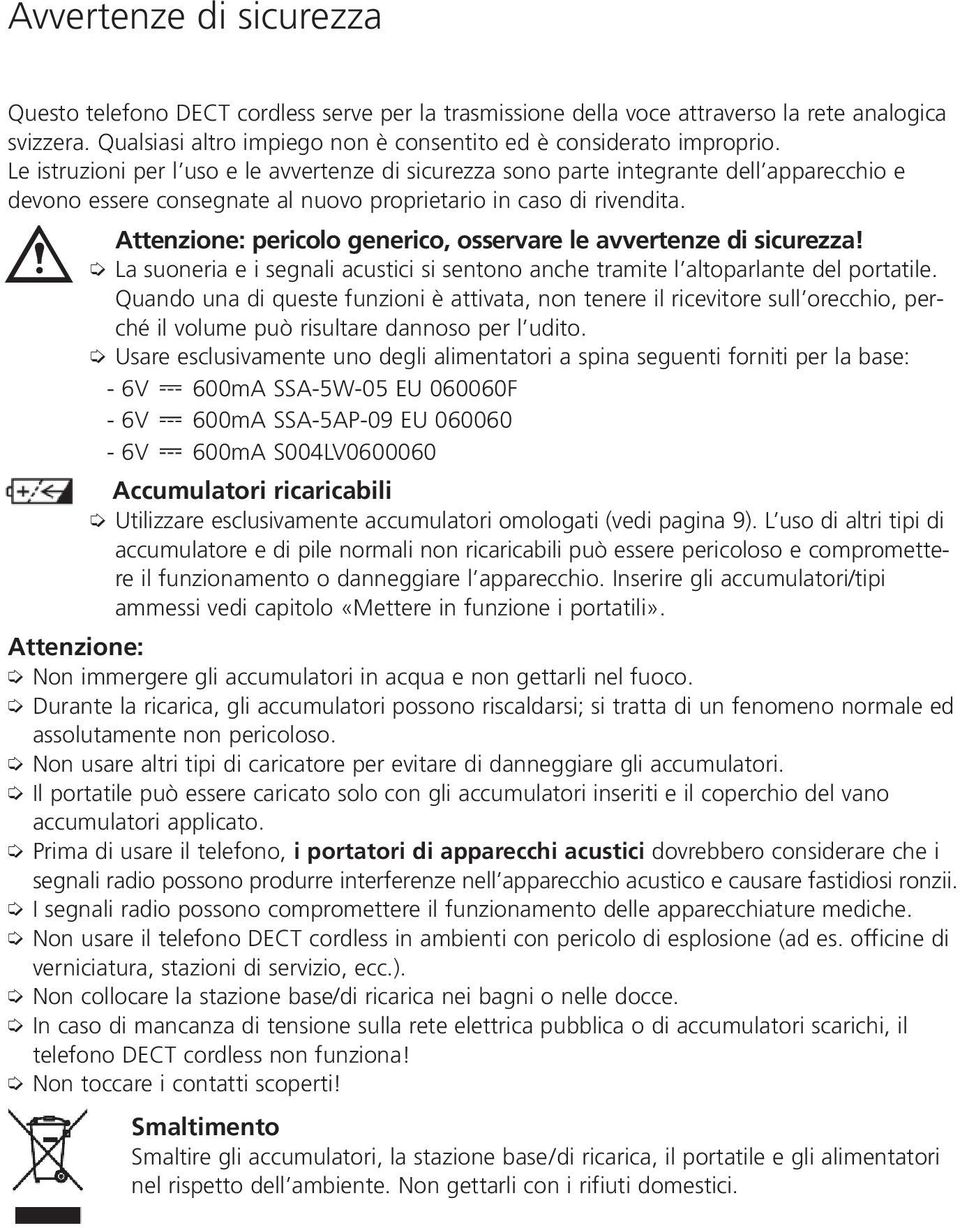 Attenzione: pericolo generico, osservare le avvertenze di sicurezza! La suoneria e i segnali acustici si sentono anche tramite l altoparlante del portatile.