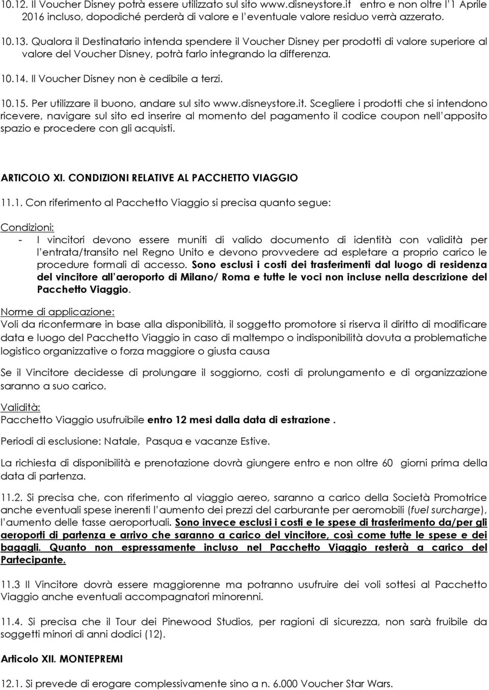 Il Voucher Disney non è cedibile a terzi. 10.15. Per utilizzare il buono, andare sul sito