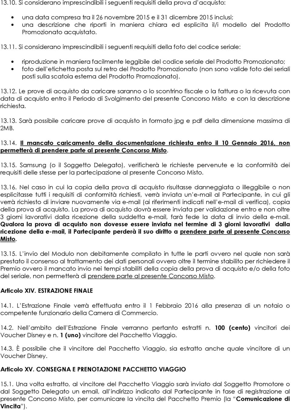 esplicita il/i modello del Prodotto Promozionato acquistato. 13.11.