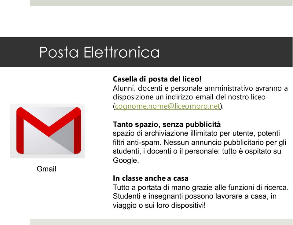 Gmail Tanto spazio, senza pubblicità spazio di archiviazione illimitato per utente, potenti filtri anti-spam.