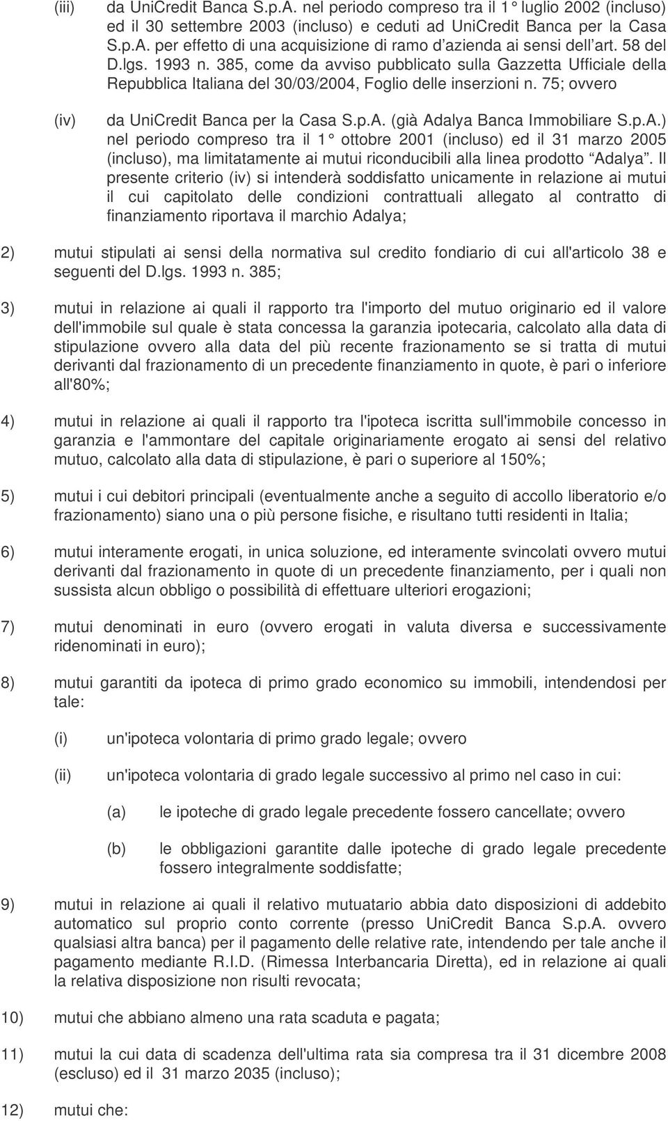 (già Adalya Banca Immobiliare S.p.A.) nel periodo compreso tra il 1 ottobre 2001 (incluso) ed il 31 marzo 2005 (incluso), ma limitatamente ai mutui riconducibili alla linea prodotto Adalya.