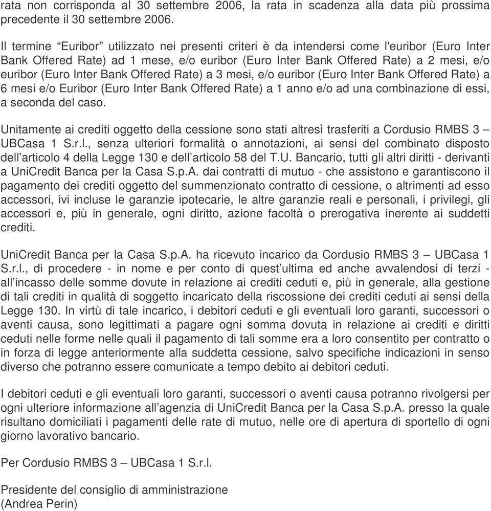 Inter Bank Offered Rate) a 3 mesi, e/o euribor (Euro Inter Bank Offered Rate) a 6 mesi e/o Euribor (Euro Inter Bank Offered Rate) a 1 anno e/o ad una combinazione di essi, a seconda del caso.