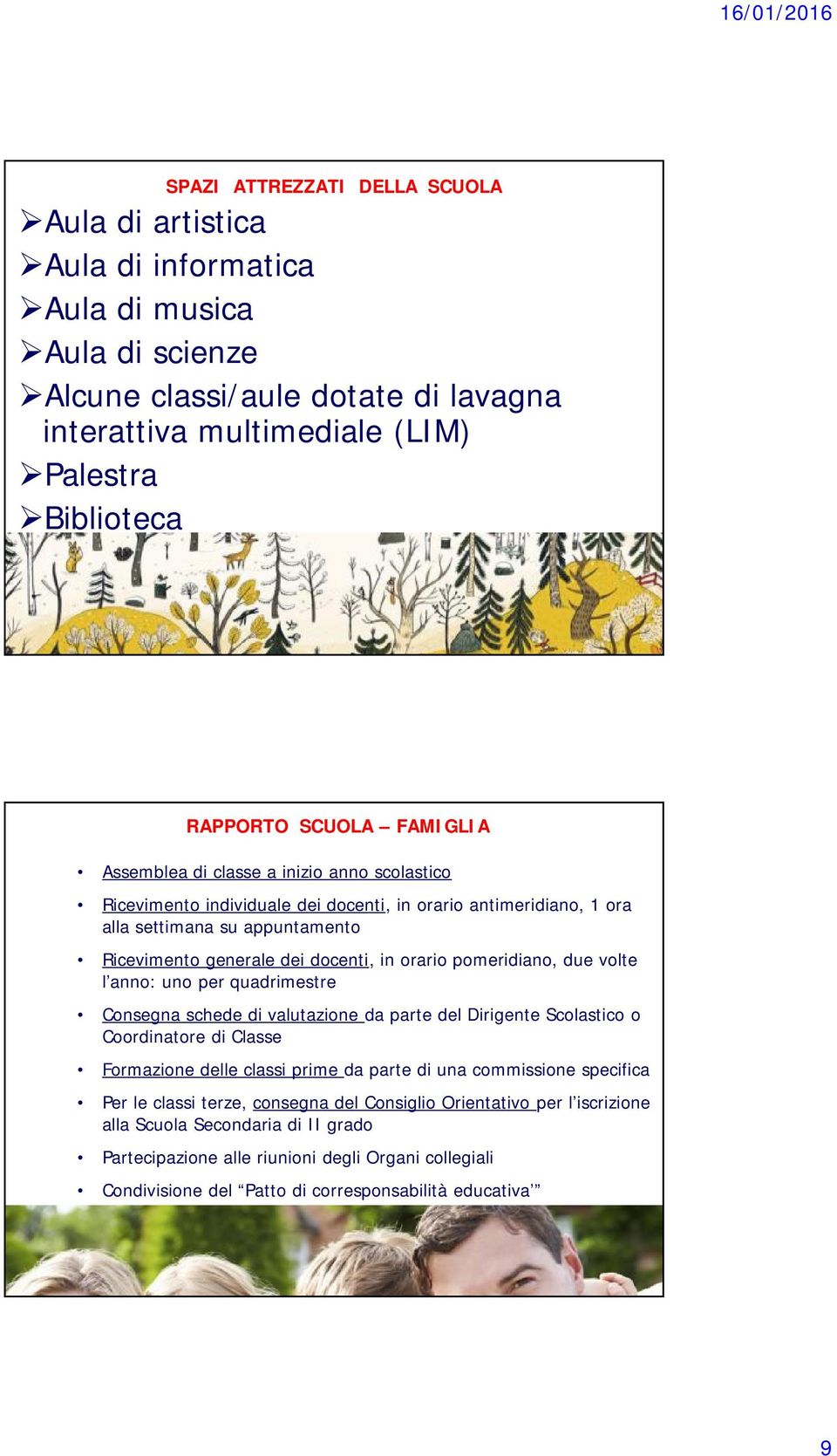 orario pomeridiano, due volte l anno: uno per quadrimestre Consegna schede di valutazione da parte del Dirigente Scolastico o Coordinatore di Classe Formazione delle classi prime da parte di una