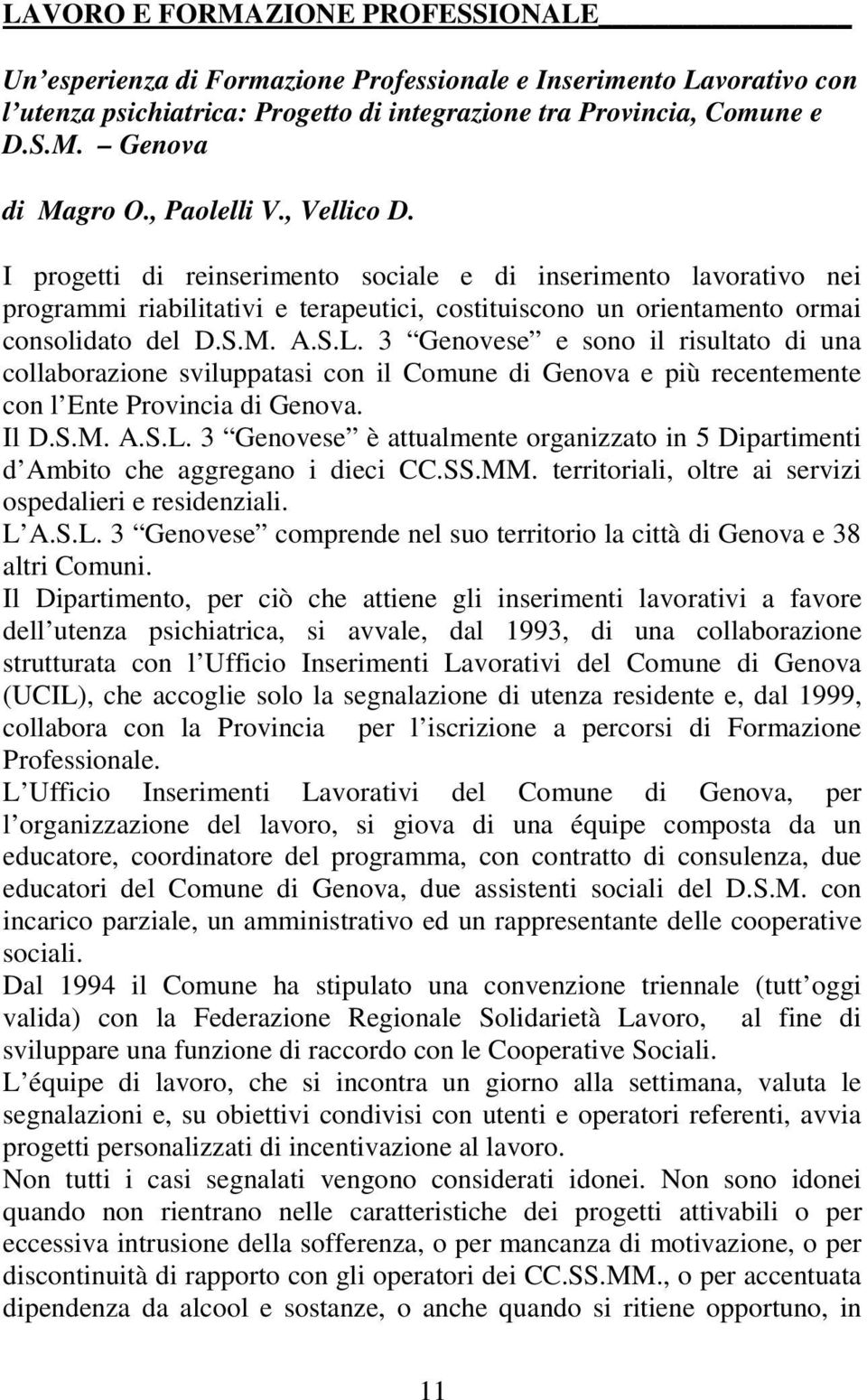 3 Genovese e sono il risultato di una collaborazione sviluppatasi con il Comune di Genova e più recentemente con l Ente Provincia di Genova. Il D.S.M. A.S.L.