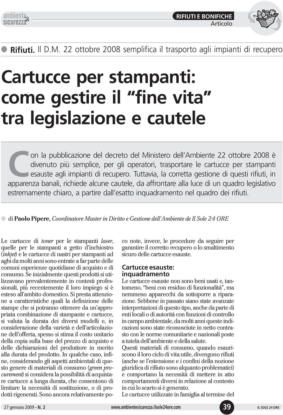 Ambiente 22 ottobre 2008 è divenuto più semplice, per gli operatori, trasportare le cartucce per stampanti esauste agli impianti di recupero.