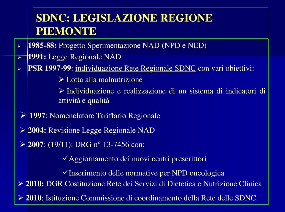 Tariffario Regionale 2004: Revisione Legge Regionale NAD 2007: (19/11): DRG n 13-7456 con: Aggiornamento dei nuovi centri prescrittori Inserimento delle