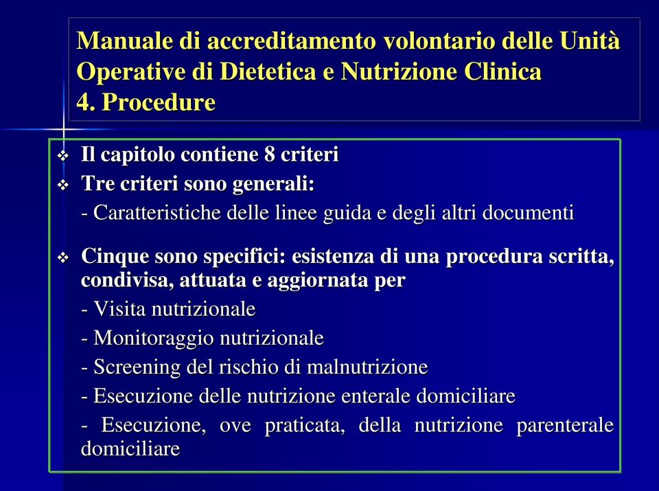 Cinque sono specifici: esistenza di una procedura scritta, condivisa, attuata e aggiornata per - Visita nutrizionale - Monitoraggio