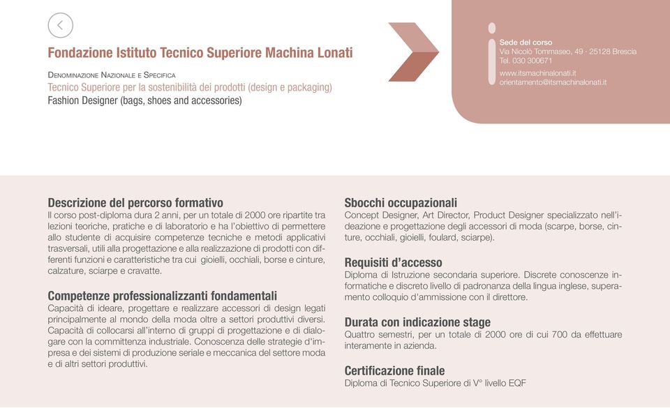 it Il corso post-diploma dura 2 anni, per un totale di 2000 ore ripartite tra lezioni teoriche, pratiche e di laboratorio e ha l obiettivo di permettere allo studente di acquisire competenze tecniche