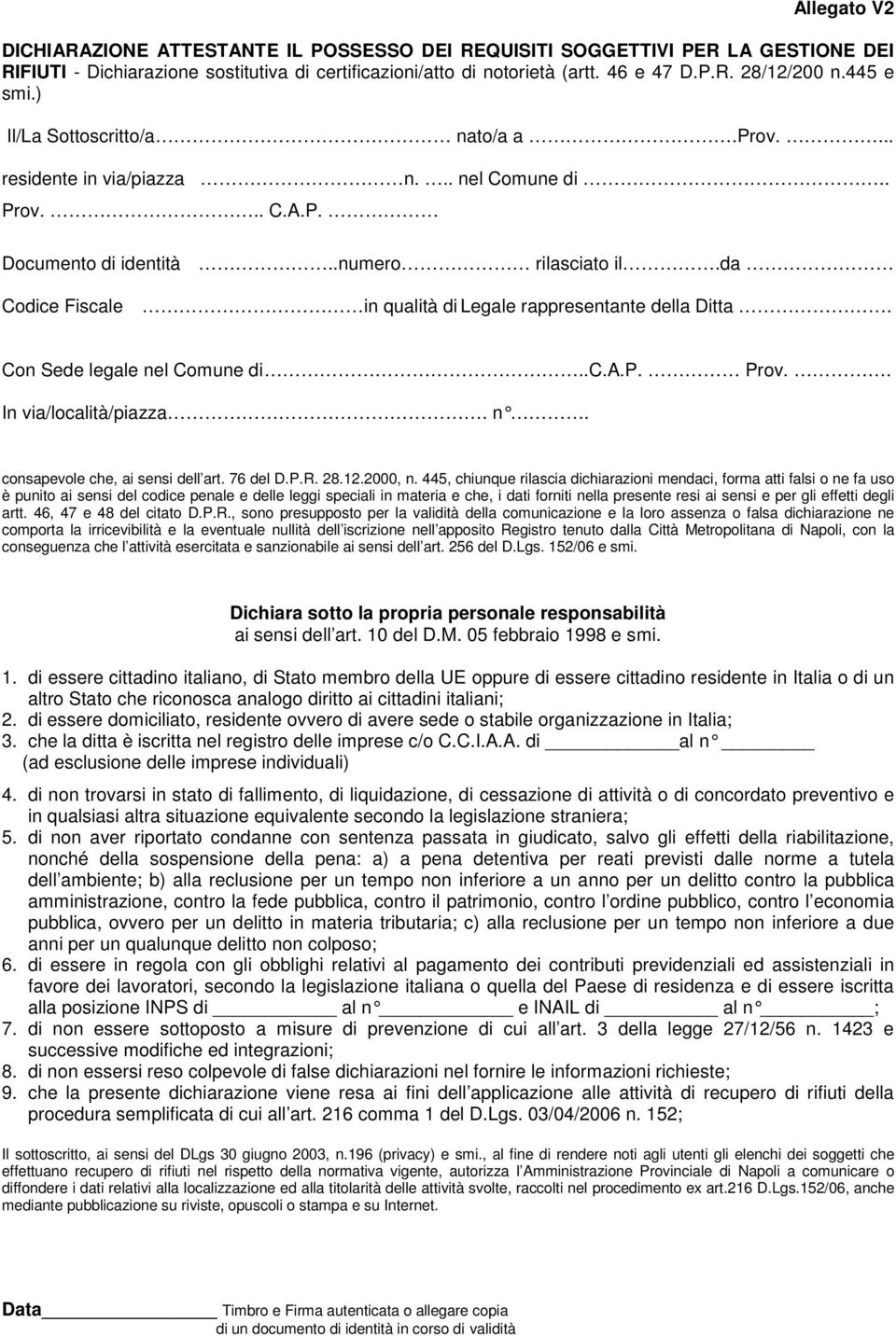 da Codice Fiscale in qualità di Legale rappresentante della Ditta. Con Sede legale nel Comune di..c.a.p. Prov.. In via/località/piazza. n. consapevole che, ai sensi dell art. 76 del D.P.R. 28.12.