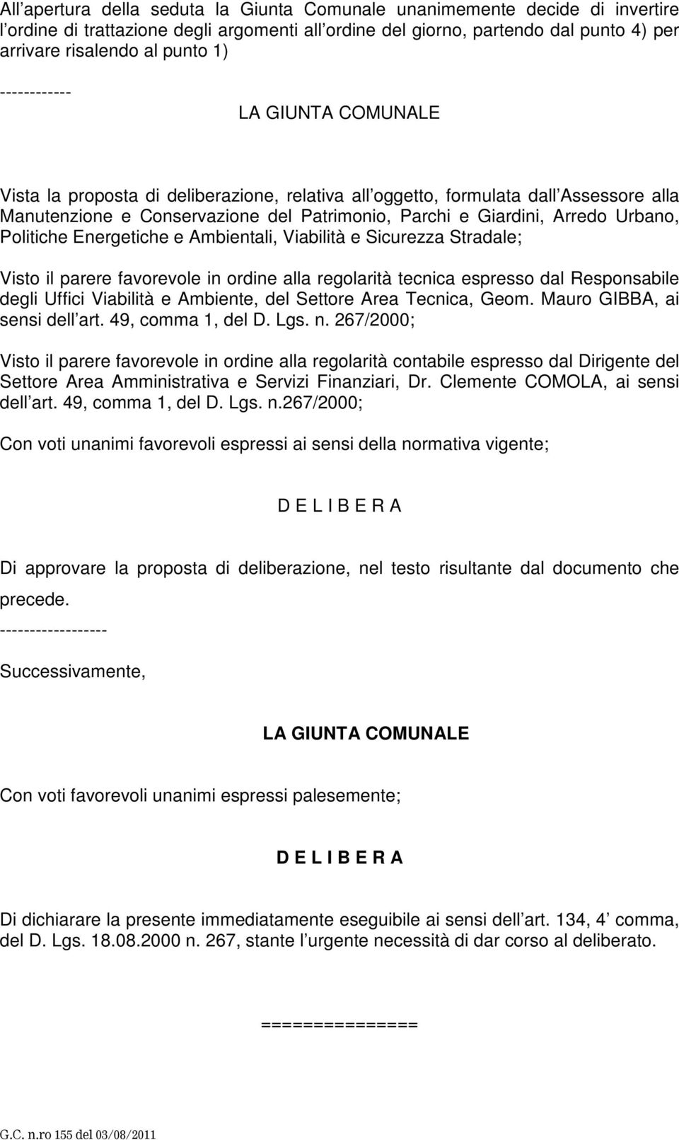 Politiche Energetiche e Ambientali, Viabilità e Sicurezza Stradale; Visto il parere favorevole in ordine alla regolarità tecnica espresso dal Responsabile degli Uffici Viabilità e Ambiente, del