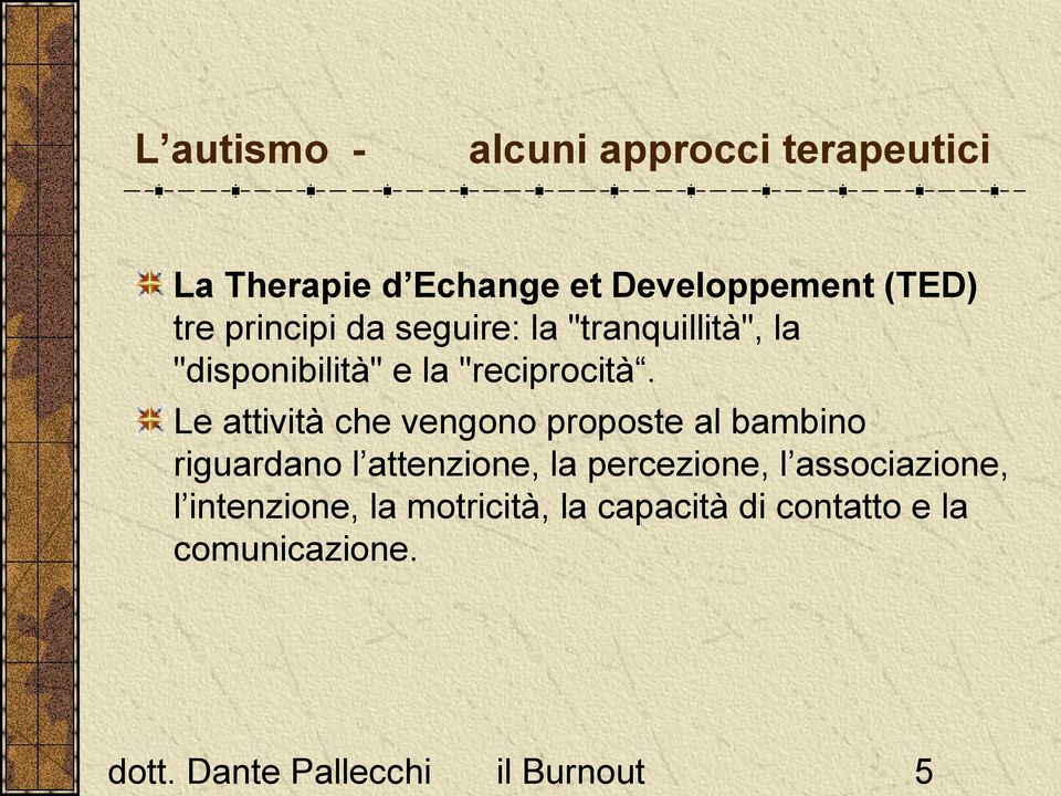 Le attività che vengono proposte al bambino riguardano l attenzione, la percezione, l