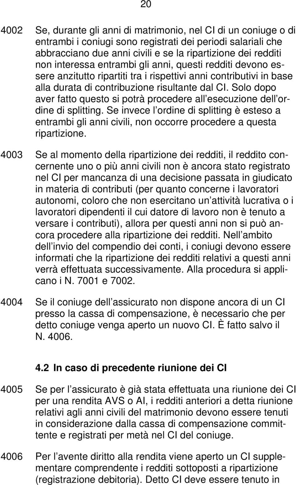 Solo dopo aver fatto questo si potrà procedere all esecuzione dell ordine di splitting.