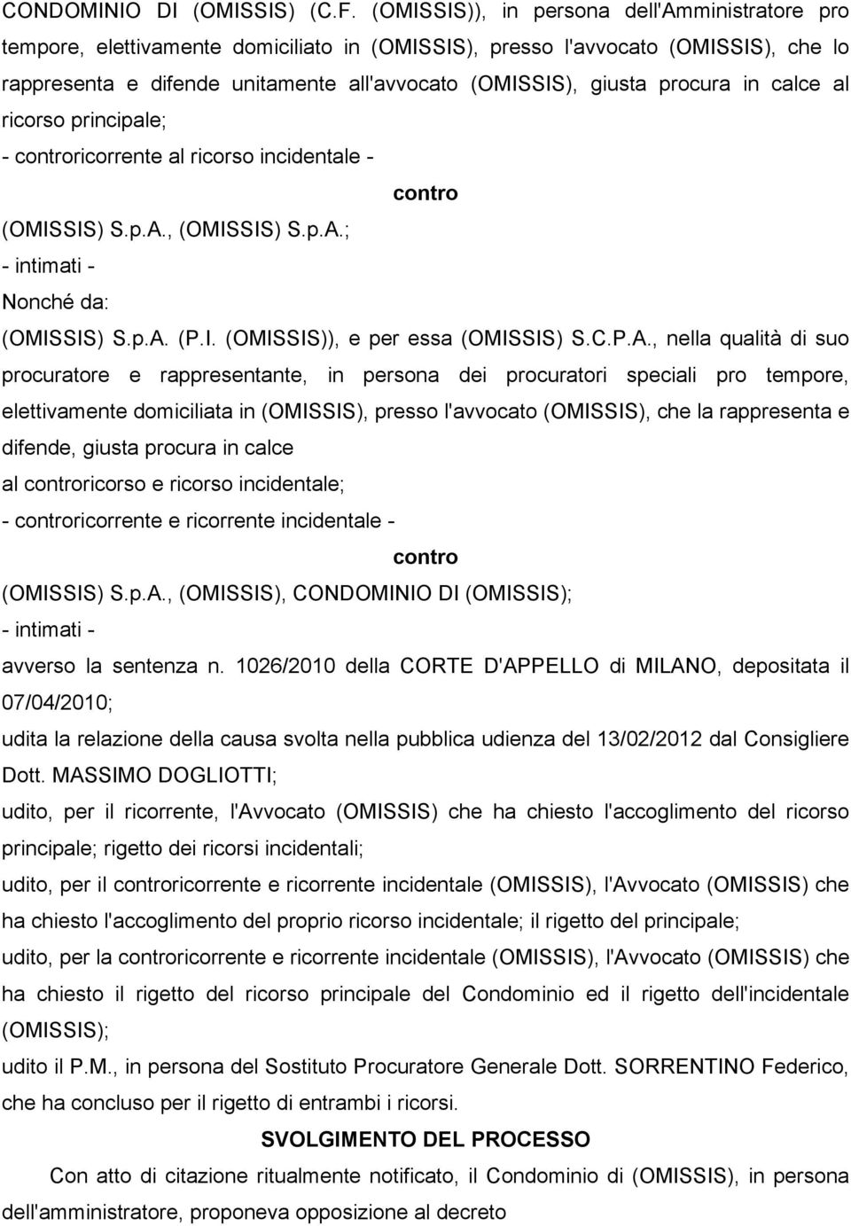 procura in calce al ricorso principale; - ricorrente al ricorso incidentale - (OMISSIS) S.p.A.